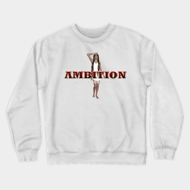 Ambition With a Conscience Crewneck Sweatshirt by teepossible